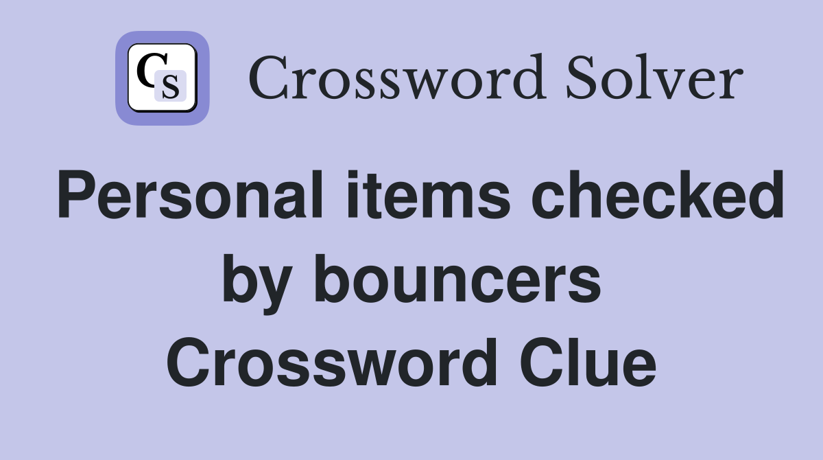 Personal items checked by bouncers Crossword Clue Answers Crossword